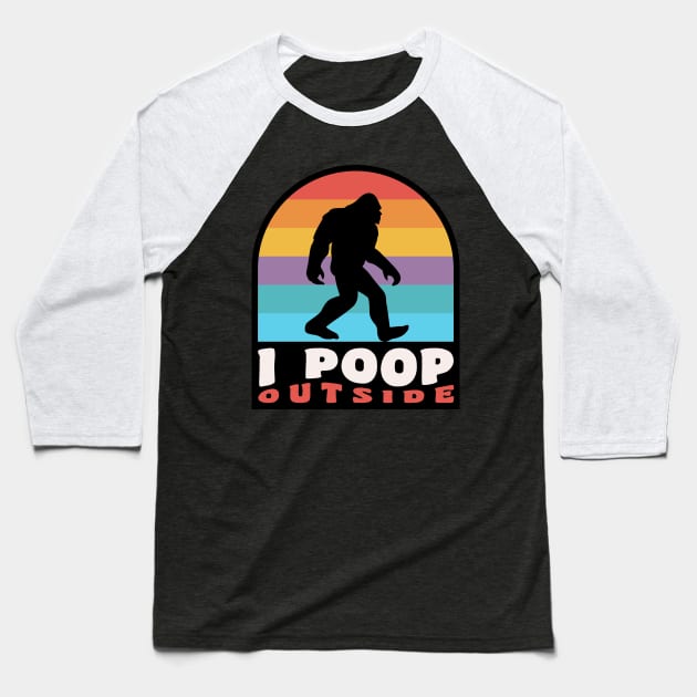 Funny Camping I Poop Outside Bigfoot Sasquatch Baseball T-Shirt by PodDesignShop